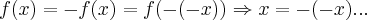 f(x)=-f(x)=f(-(-x))\Rightarrow x=-(-x)... f(x)=-f(x)=f(-(-x))\Rightarrow x=-(-x)...