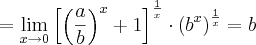 =\lim_{x\rightarrow0} {\left[{\left(\frac{a}{b} \right)}^{x}+1 \right]}^{\frac{1}{x}}  \cdot {\left({b}^{x} \right)}^{\frac{1}{x}}=b