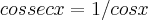 cossec x = 1/cosx