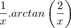 \frac{1}{x}.arctan\left(\frac{2}{x} \right)