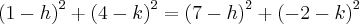 {(1-h)}^{2}+{(4-k)}^{2}={(7-h)}^{2}+{(-2-k)}^{2}