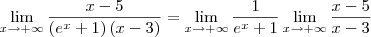 \lim_{x\to +\infty} \frac{x-5}{\left(e^x+1 \right)(x-3)}=\lim_{x\to +\infty} \frac{1}{e^x+1} \lim_{x\to +\infty} \frac{x-5}{x-3}