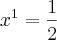 x^1= \frac{1}{2}