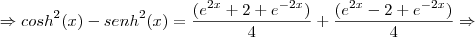 \Rightarrow {cosh}^{2}(x) - {senh}^{2}(x) = \frac{({e}^{2x} + 2 + {e}^{-2x}) }{4} + \frac{({e}^{2x} - 2 + {e}^{-2x}) }{4} \Rightarrow