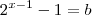 2^{x-1} -1 = b