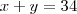 x + y = 34