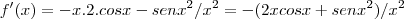 f'(x)=-x.2.cosx-{senx}^{2}/x^{2}=-(2xcosx+{senx}^{2})/x^{2}