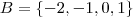 B = \left \{ -2,-1,0,1\right \} B = \left \{ -2,-1,0,1\right \}