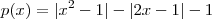 p(x) =|x^2 - 1| - |2x-1| - 1 p(x) =|x^2 - 1| - |2x-1| - 1