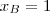 x_B = 1