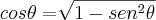 cos\theta = \sqrt[]{1 - sen^2\theta}