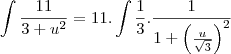 \int\frac{11}{3+u^2}=11.\int\frac{1}{3}.\frac{1}{1+\left(\frac{u}{\sqrt{3}}\right)^2}