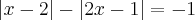 \left|x-2 \right| - \left|2x-1 \right| = -1