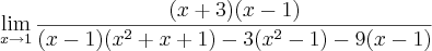 \lim_{x\rightarrow1}\frac{(x+3)(x-1)}{(x-1)(x^2+x+1)-3(x^2-1)-9(x-1)}