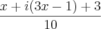 \frac{x+i(3x-1)+3}{10} \frac{x+i(3x-1)+3}{10}