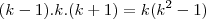 (k-1).k.(k+1) = k(k^2- 1)