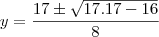 y=\frac{17\pm\sqrt{17.17-16}}{8}