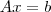 \mathbbm{A}x=b \mathbbm{A}x=b