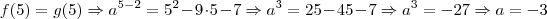 f(5) = g(5) \Rightarrow a^{5-2} = 5^2 -9 \cdot 5 -7 \Rightarrow a^3 = 25 -45 -7 \Rightarrow a^3 = -27 \Rightarrow a = -3