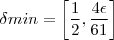 \delta min=\left[\frac{1}{2},\frac{4 \epsilon}{61} \right]