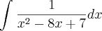 \int_{}^{}\frac{1}{x^2 - 8x +7} dx