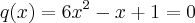 q(x)=6x^2-x+1=0 q(x)=6x^2-x+1=0