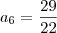 a_6 = \frac{29}{22}