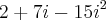 2+7i-15{i}^{2} 2+7i-15{i}^{2}