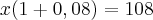 x(1+0,08)=108 x(1+0,08)=108