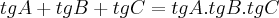 tgA + tgB +tg C = tgA.tgB.tgC