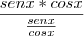 \frac{senx*cosx}{\frac{senx}{cosx}}
