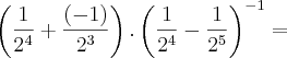 \left(\frac{1}{{2}^{4}}+\frac{(-1)}{{2}^{3}} \right).\left(\frac{1}{{2}^{4}}-\frac{1}{{2}^{5}} \right)^{-1}=