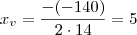 x_v = \frac{-(-140)}{2\cdot 14} = 5