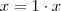 x = 1 \cdot x x = 1 \cdot x