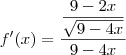 f^\prime(x)=\dfrac{\dfrac{9-2x}{\sqrt{9-4x}}}{9-4x}