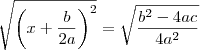 \sqrt{\left( x+ \frac{b}{2a} \right)^2} = \sqrt{\frac{b^2- 4ac}{4a^2}} \sqrt{\left( x+ \frac{b}{2a} \right)^2} = \sqrt{\frac{b^2- 4ac}{4a^2}}