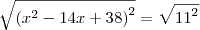 \sqrt{{(x^2-14x+38)}^2}=\sqrt{{11}^2}