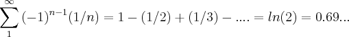 \sum_{1}^{\infty}{(-1)}^{n-1}(1/n)=1-(1/2)+(1/3)-....=ln(2)=0.69...