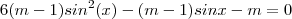 6(m - 1) sin^2(x) - (m - 1)sinx - m=0