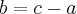 b=c-a b=c-a