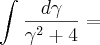 \int_{}^{}\frac{d\gamma}{\gamma^2 + 4} =