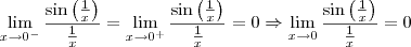 \lim_{x\to 0^-}\frac{\sin\left(\frac{1}{x}\right)}{\frac{1}{x}} = \lim_{x\to 0^+}\frac{\sin\left(\frac{1}{x}\right)}{\frac{1}{x}} = 0 \Rightarrow \lim_{x\to 0}\frac{\sin\left(\frac{1}{x}\right)}{\frac{1}{x}} = 0