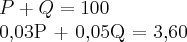 P + Q = 100

0,03P + 0,05Q = 3,60