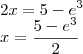 \\
2x = 5-e^3\\
x = \frac{5 - e^3}{2}