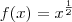 f(x)=x^{\frac{1}{2}}