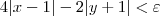 4|x-1| - 2|y+1| < \varepsilon 4|x-1| - 2|y+1| < \varepsilon