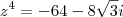 z^4=-64-8\sqrt3i