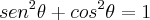 sen^2\theta + cos^2\theta  = 1