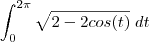 \int_0^{2\pi} \sqrt {2 - 2cos(t)} \; dt