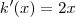 k'(x) =   2x